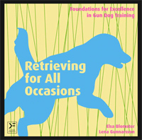 Retrieving for All Occasions: Foundations for Excellence In Gun Dog Training